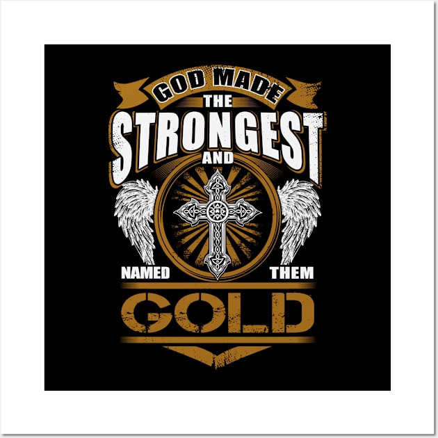 Gold Name T Shirt - God Found Strongest And Named Them Gold Gift Item Wall Art by reelingduvet